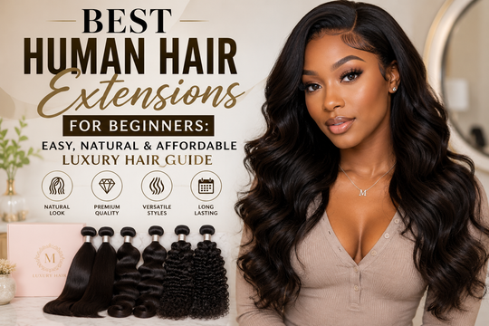 Best Human Hair Extensions for Beginners - A Complete Guide to Choosing and Caring for Human Hair Extensions